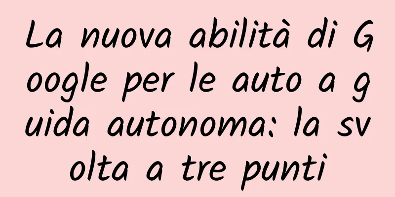 La nuova abilità di Google per le auto a guida autonoma: la svolta a tre punti