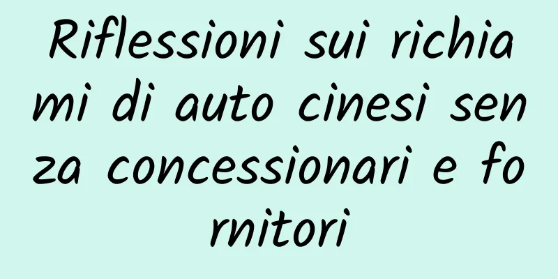 Riflessioni sui richiami di auto cinesi senza concessionari e fornitori