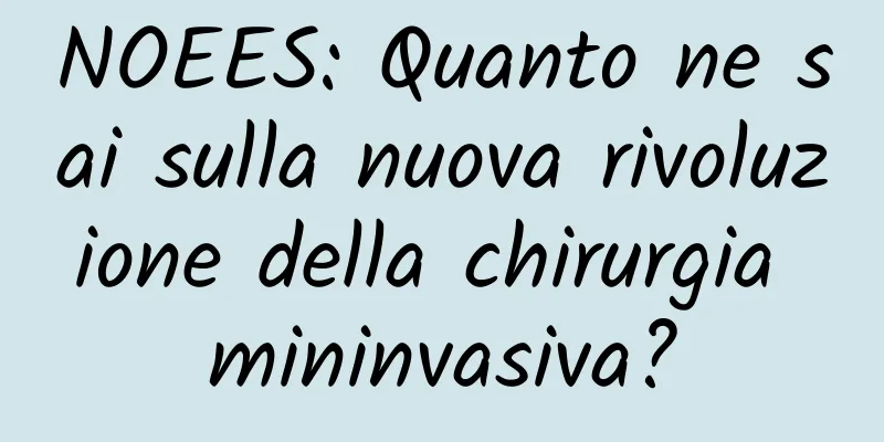 NOEES: Quanto ne sai sulla nuova rivoluzione della chirurgia mininvasiva?