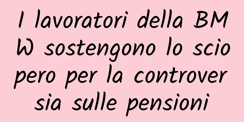 I lavoratori della BMW sostengono lo sciopero per la controversia sulle pensioni