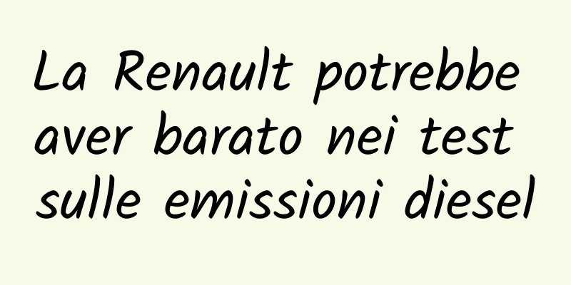 La Renault potrebbe aver barato nei test sulle emissioni diesel
