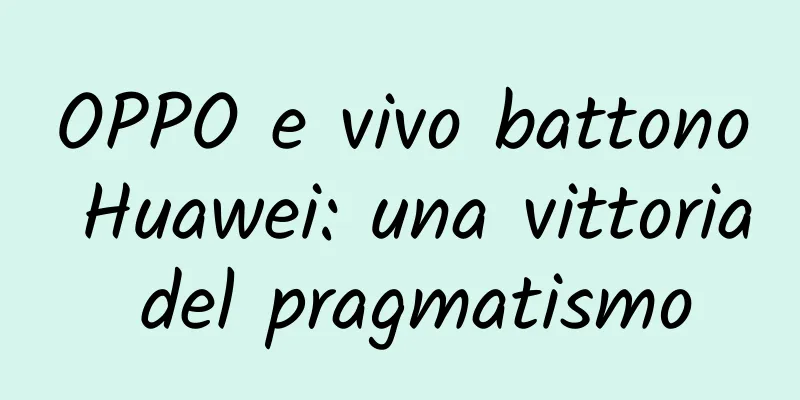 OPPO e vivo battono Huawei: una vittoria del pragmatismo