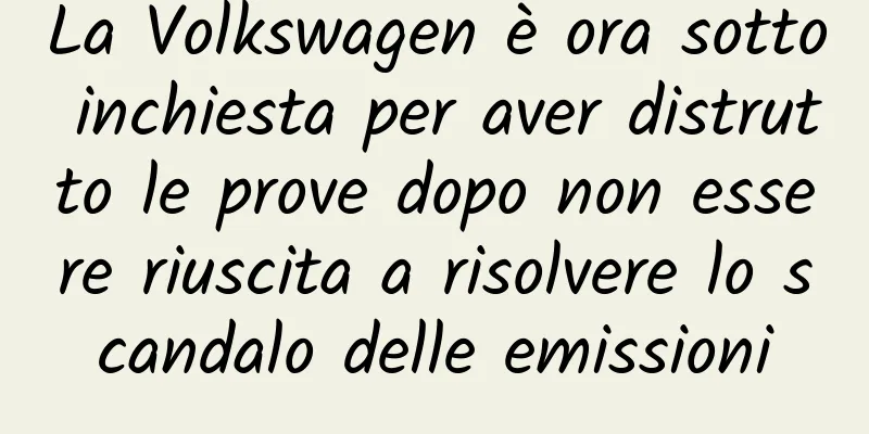 La Volkswagen è ora sotto inchiesta per aver distrutto le prove dopo non essere riuscita a risolvere lo scandalo delle emissioni