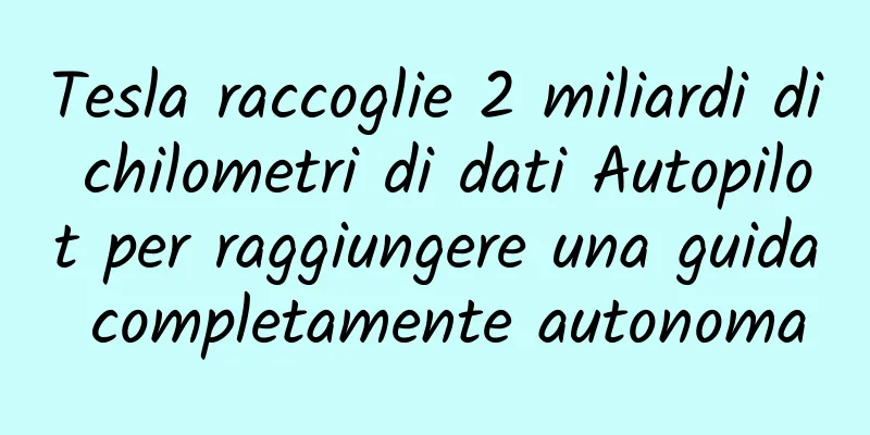 Tesla raccoglie 2 miliardi di chilometri di dati Autopilot per raggiungere una guida completamente autonoma