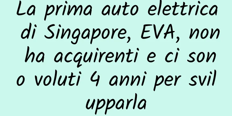 La prima auto elettrica di Singapore, EVA, non ha acquirenti e ci sono voluti 4 anni per svilupparla