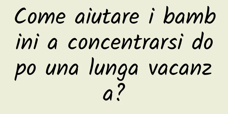 Come aiutare i bambini a concentrarsi dopo una lunga vacanza?