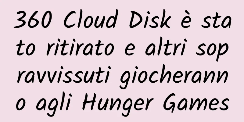 360 Cloud Disk è stato ritirato e altri sopravvissuti giocheranno agli Hunger Games