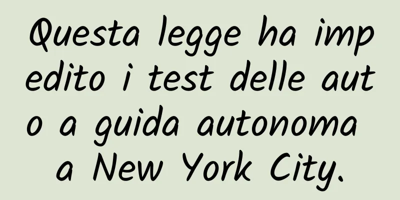 Questa legge ha impedito i test delle auto a guida autonoma a New York City.