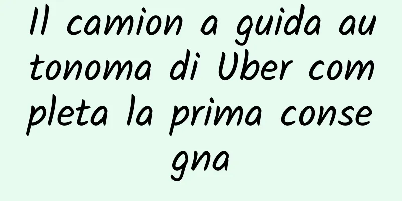 Il camion a guida autonoma di Uber completa la prima consegna