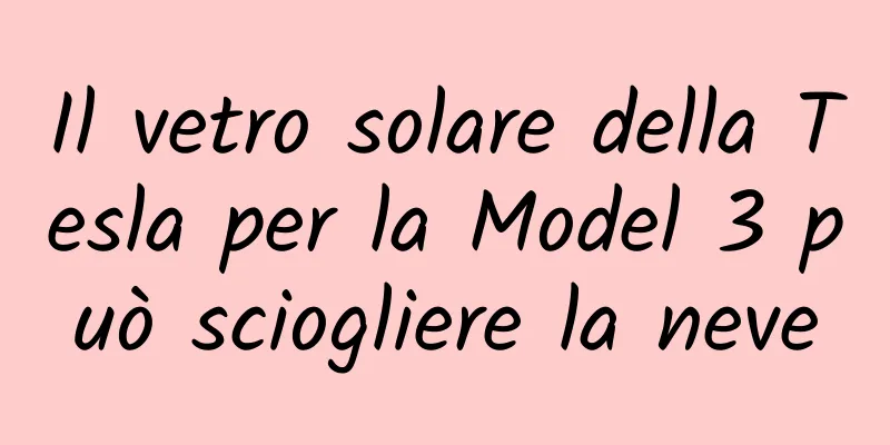 Il vetro solare della Tesla per la Model 3 può sciogliere la neve
