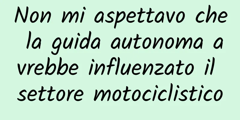 Non mi aspettavo che la guida autonoma avrebbe influenzato il settore motociclistico