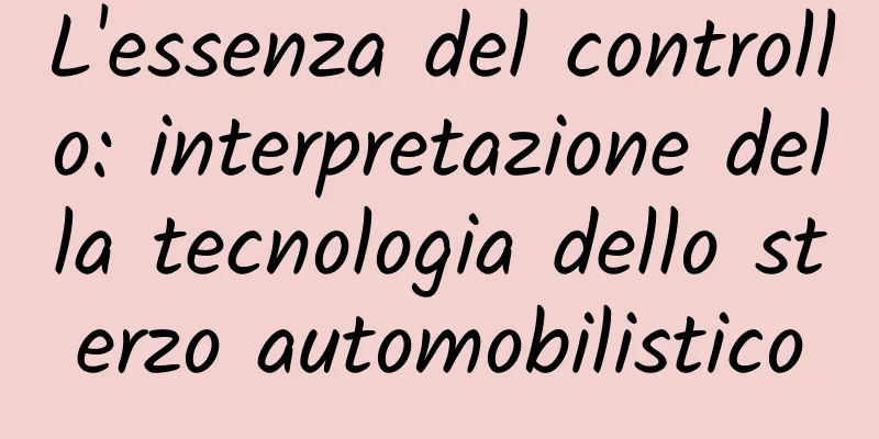 L'essenza del controllo: interpretazione della tecnologia dello sterzo automobilistico