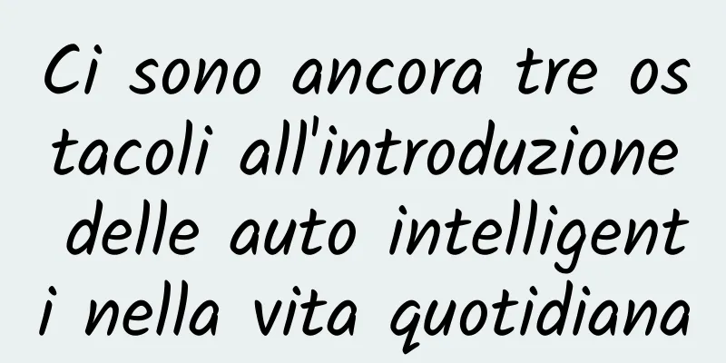 Ci sono ancora tre ostacoli all'introduzione delle auto intelligenti nella vita quotidiana