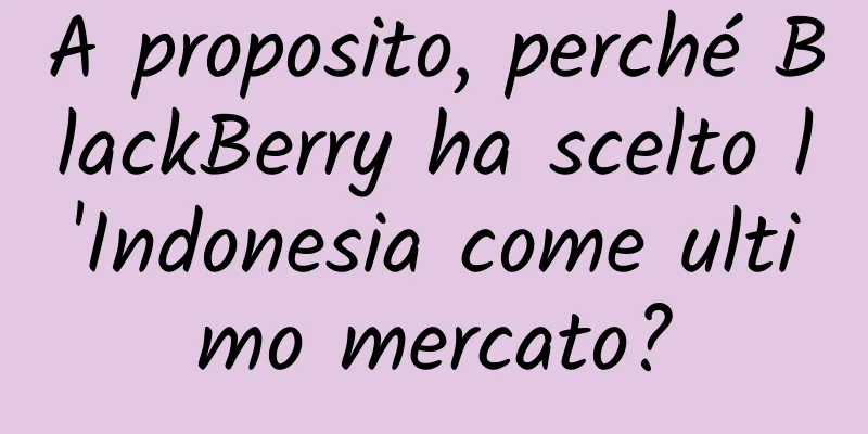 A proposito, perché BlackBerry ha scelto l'Indonesia come ultimo mercato?