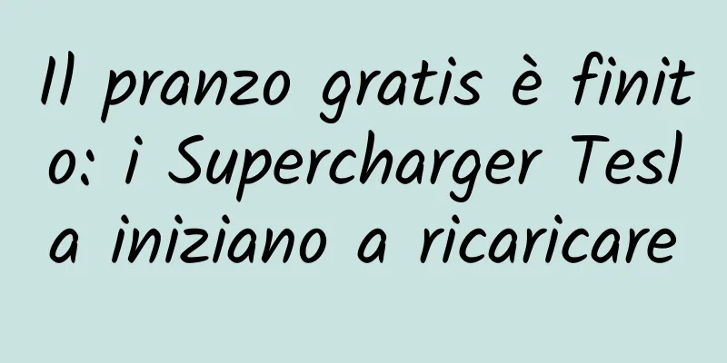 Il pranzo gratis è finito: i Supercharger Tesla iniziano a ricaricare