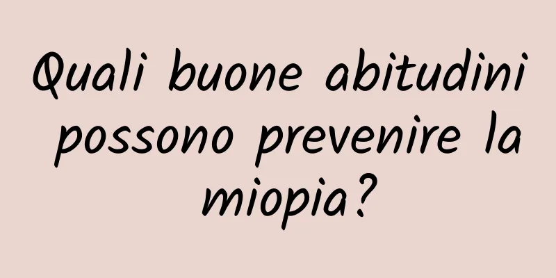Quali buone abitudini possono prevenire la miopia?