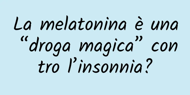 La melatonina è una “droga magica” contro l’insonnia?