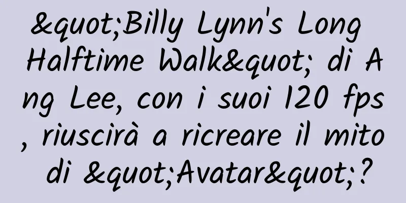 "Billy Lynn's Long Halftime Walk" di Ang Lee, con i suoi 120 fps, riuscirà a ricreare il mito di "Avatar"?