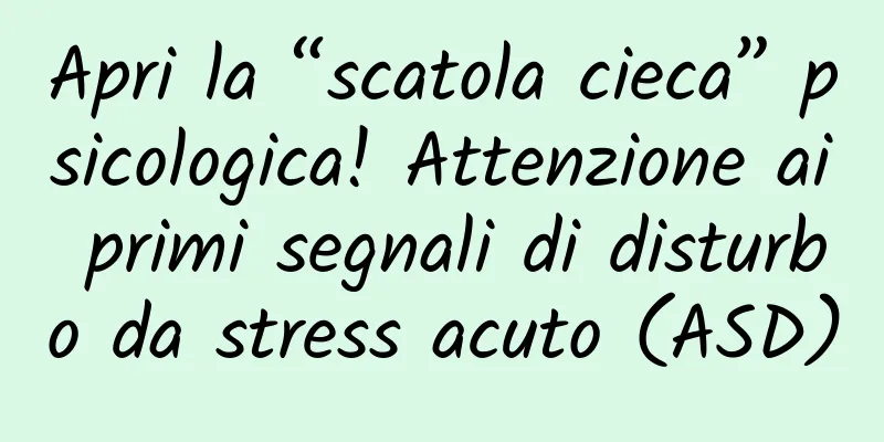 Apri la “scatola cieca” psicologica! Attenzione ai primi segnali di disturbo da stress acuto (ASD)