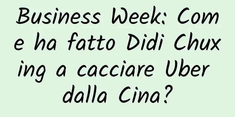 Business Week: Come ha fatto Didi Chuxing a cacciare Uber dalla Cina?