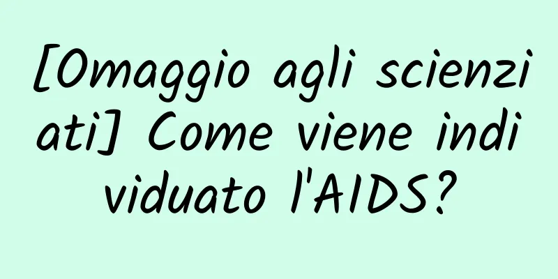 [Omaggio agli scienziati] Come viene individuato l'AIDS?
