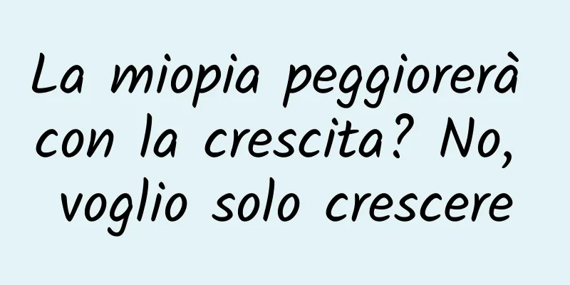 La miopia peggiorerà con la crescita? No, voglio solo crescere