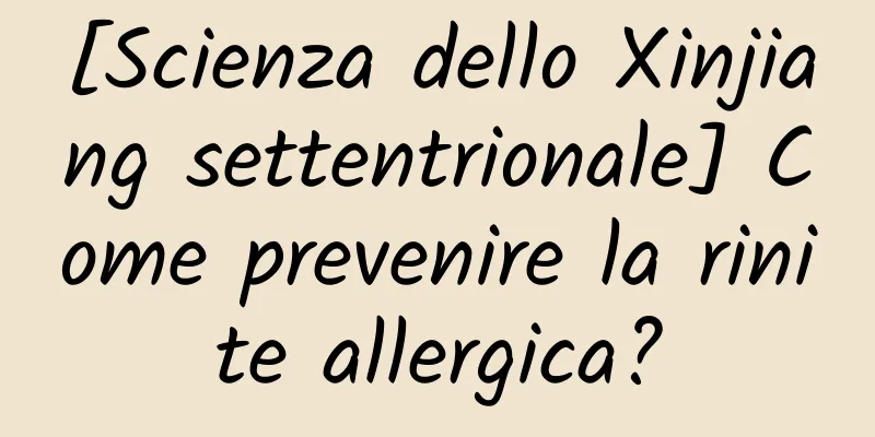 [Scienza dello Xinjiang settentrionale] Come prevenire la rinite allergica?