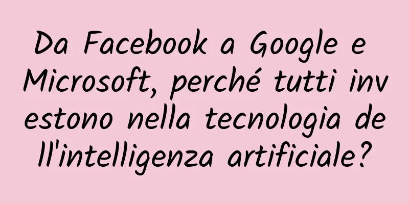 Da Facebook a Google e Microsoft, perché tutti investono nella tecnologia dell'intelligenza artificiale?