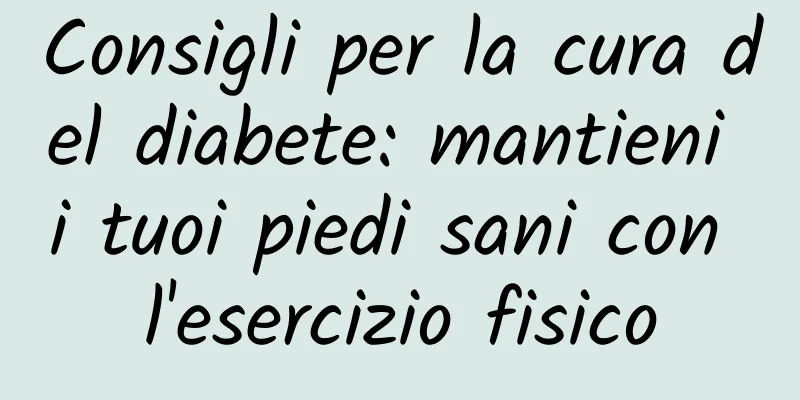 Consigli per la cura del diabete: mantieni i tuoi piedi sani con l'esercizio fisico