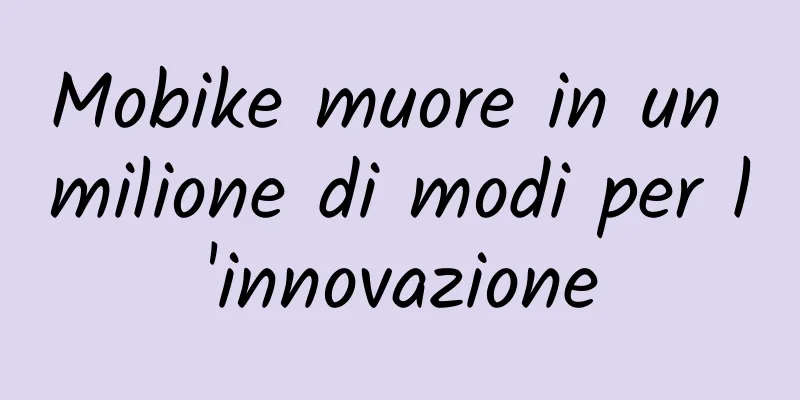 Mobike muore in un milione di modi per l'innovazione