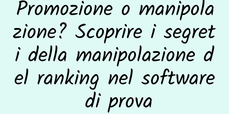Promozione o manipolazione? Scoprire i segreti della manipolazione del ranking nel software di prova