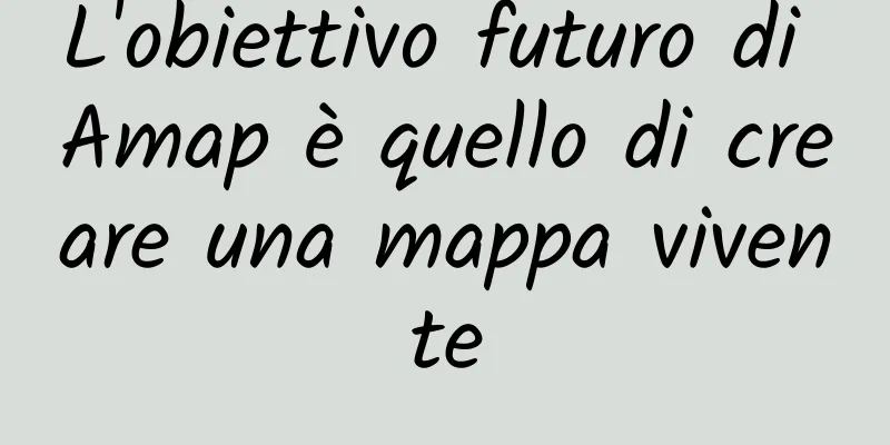 L'obiettivo futuro di Amap è quello di creare una mappa vivente