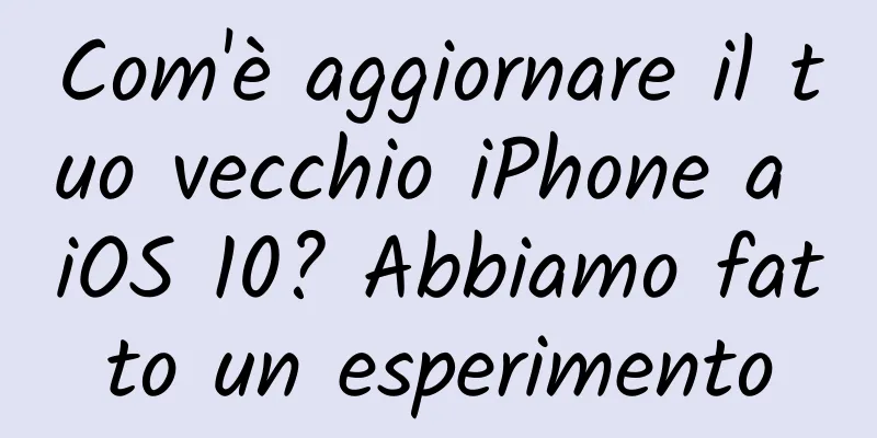 Com'è aggiornare il tuo vecchio iPhone a iOS 10? Abbiamo fatto un esperimento