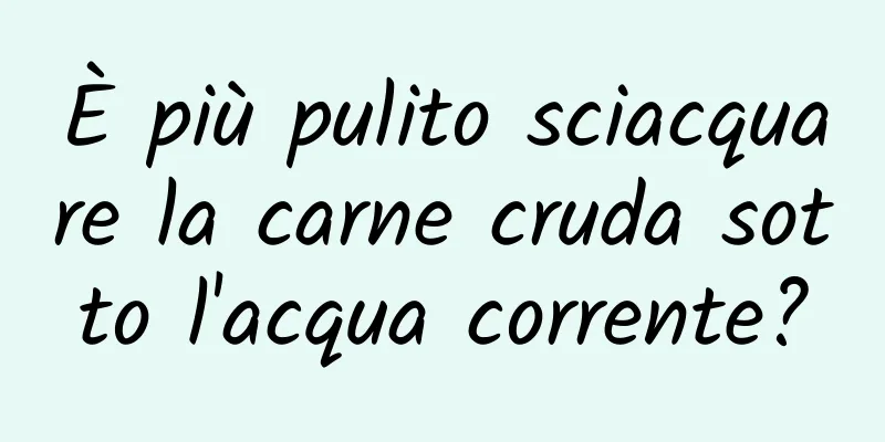 È più pulito sciacquare la carne cruda sotto l'acqua corrente?