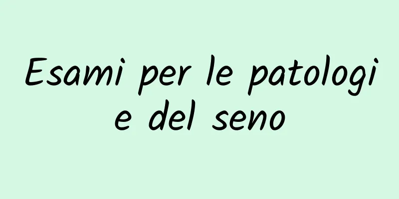 Esami per le patologie del seno