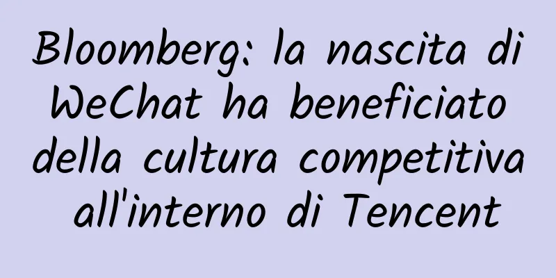 Bloomberg: la nascita di WeChat ha beneficiato della cultura competitiva all'interno di Tencent