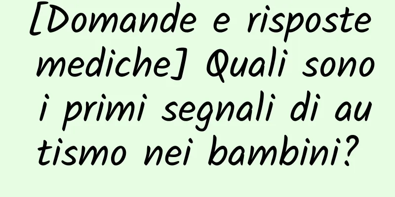 [Domande e risposte mediche] Quali sono i primi segnali di autismo nei bambini?