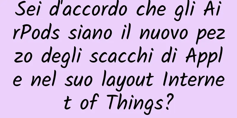 Sei d'accordo che gli AirPods siano il nuovo pezzo degli scacchi di Apple nel suo layout Internet of Things?