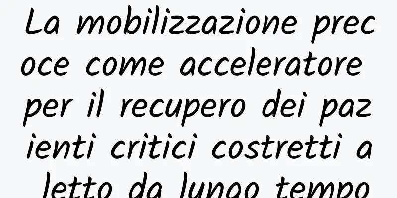 La mobilizzazione precoce come acceleratore per il recupero dei pazienti critici costretti a letto da lungo tempo