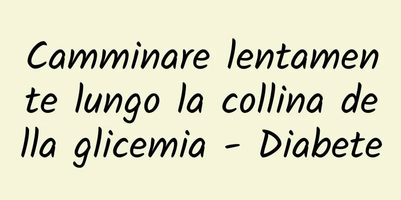 Camminare lentamente lungo la collina della glicemia - Diabete