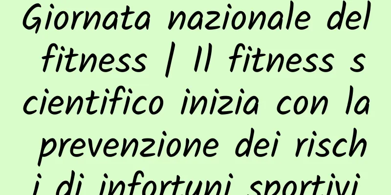 Giornata nazionale del fitness | Il fitness scientifico inizia con la prevenzione dei rischi di infortuni sportivi