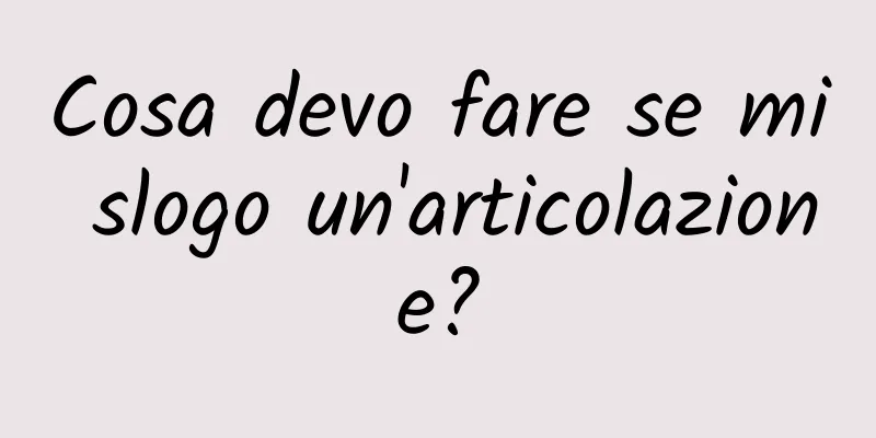 Cosa devo fare se mi slogo un'articolazione?