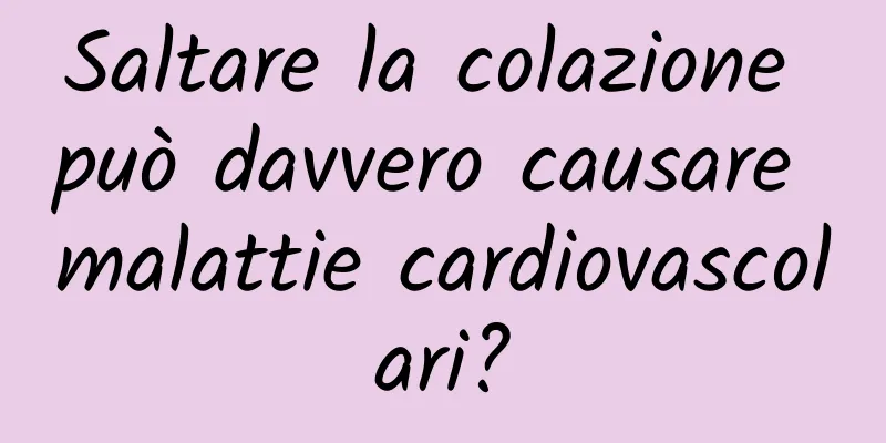 Saltare la colazione può davvero causare malattie cardiovascolari?