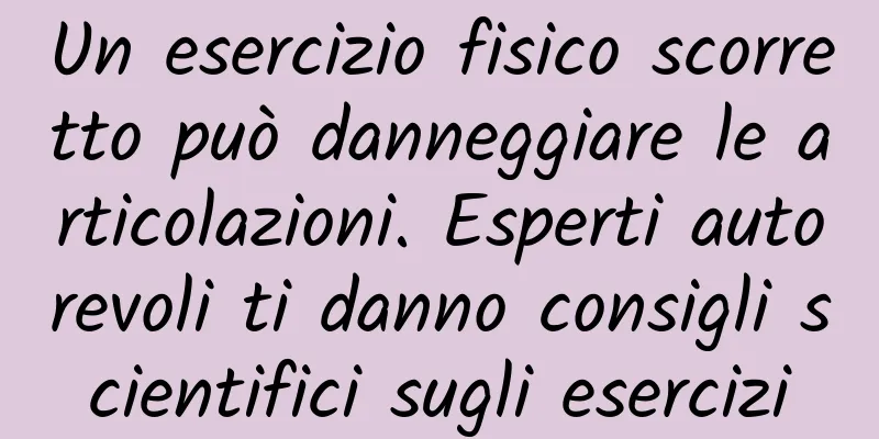 Un esercizio fisico scorretto può danneggiare le articolazioni. Esperti autorevoli ti danno consigli scientifici sugli esercizi