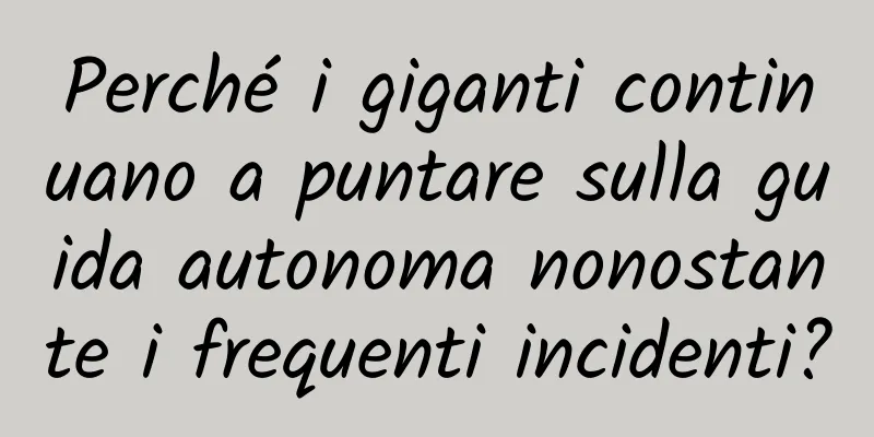 Perché i giganti continuano a puntare sulla guida autonoma nonostante i frequenti incidenti?
