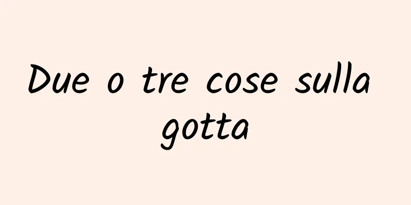 Due o tre cose sulla gotta