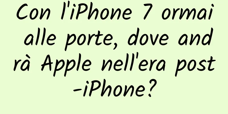 Con l'iPhone 7 ormai alle porte, dove andrà Apple nell'era post-iPhone?