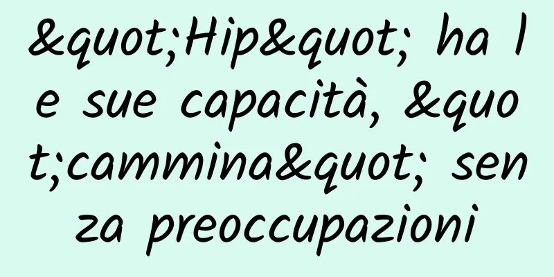 "Hip" ha le sue capacità, "cammina" senza preoccupazioni