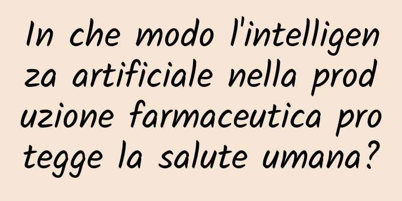 In che modo l'intelligenza artificiale nella produzione farmaceutica protegge la salute umana?