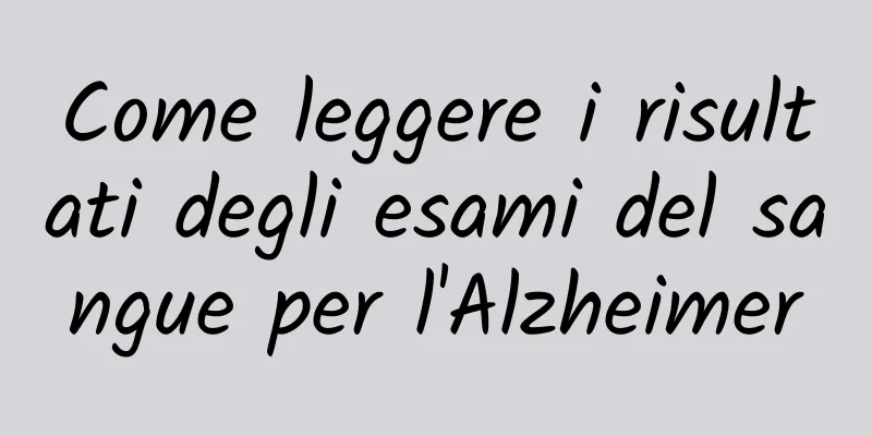 Come leggere i risultati degli esami del sangue per l'Alzheimer